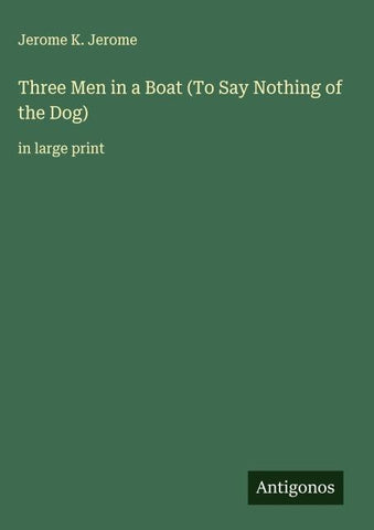 Three Men in a Boat (To Say Nothing of the Dog)