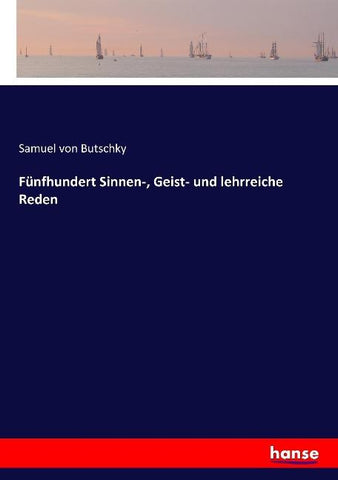 Fünfhundert Sinnen-, Geist- und lehrreiche Reden