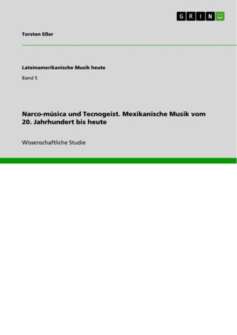 Narco-música und Tecnogeist. Mexikanische Musik vom 20. Jahrhundert bis heute