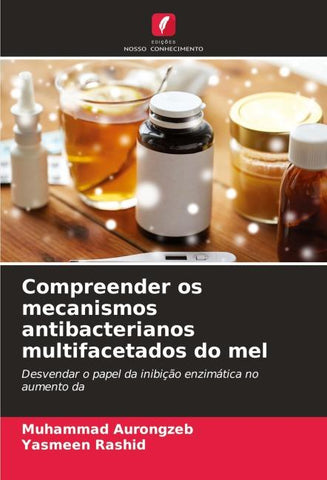 Compreender os mecanismos antibacterianos multifacetados do mel