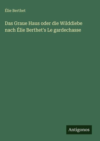 Das Graue Haus oder die Wilddiebe nach Élie Berthet's Le gardechasse