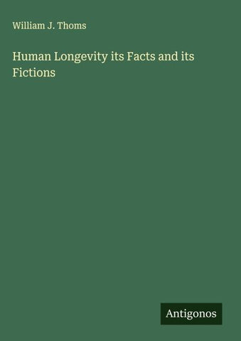 Human Longevity its Facts and its Fictions