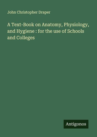 A Text-Book on Anatomy, Physiology, and Hygiene : for the use of Schools and Colleges