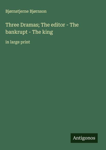 Three Dramas; The editor - The bankrupt - The king