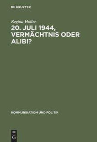 20. Juli 1944, Vermächtnis oder Alibi?