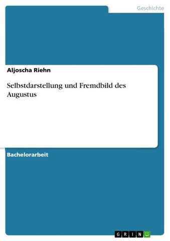 Selbstdarstellung und Fremdbild des Augustus