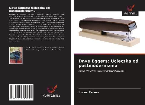 Dave Eggers: Ucieczka od postmodernizmu