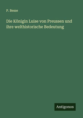 Die Königin Luise von Preussen und ihre welthistorische Bedeutung