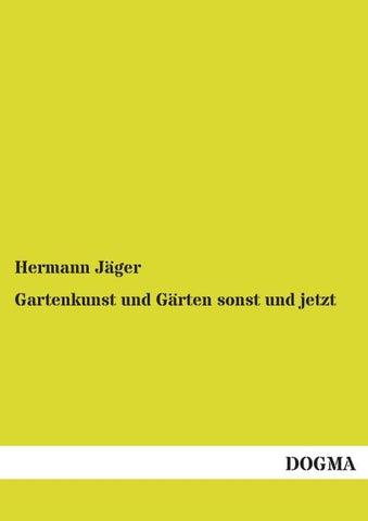 Gartenkunst und Gärten sonst und jetzt