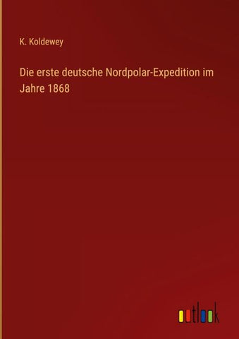 Die erste deutsche Nordpolar-Expedition im Jahre 1868