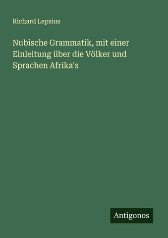 Nubische Grammatik, mit einer Einleitung über die Völker und Sprachen Afrika's
