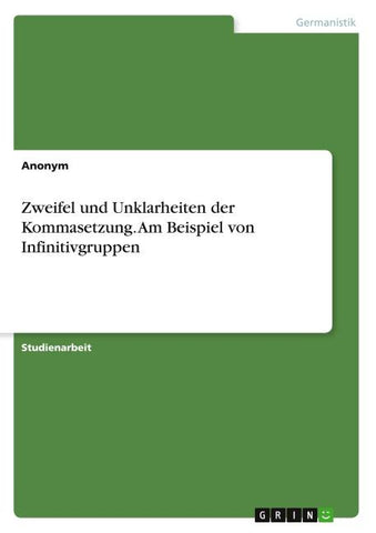 Zweifel und Unklarheiten der Kommasetzung. Am Beispiel von Infinitivgruppen
