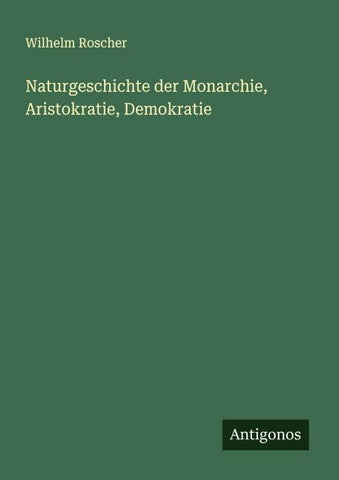 Naturgeschichte der Monarchie, Aristokratie, Demokratie