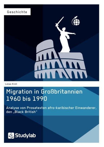 Migration in Großbritannien 1960 bis 1990. Analyse von Prosatexten afro-karibischer Einwanderer, den "Black British"