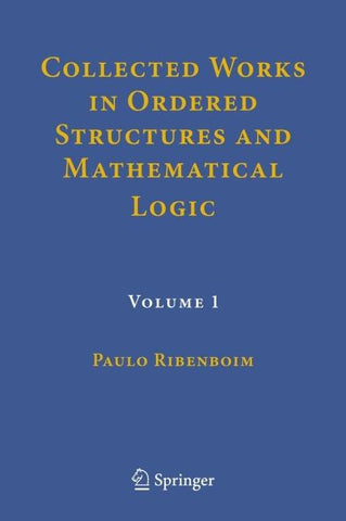 Collected Works in Ordered Structures and Mathematical Logic