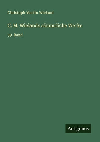 C. M. Wielands sämmtliche Werke