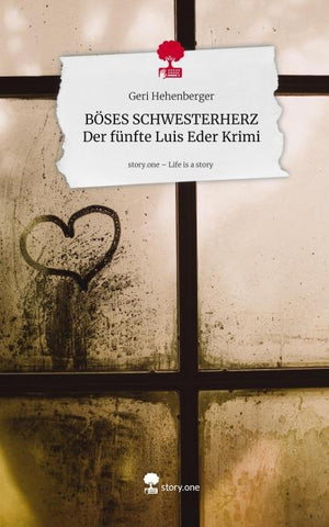 BÖSES SCHWESTERHERZ Der fünfte Luis Eder Krimi. Life is a Story - story.one