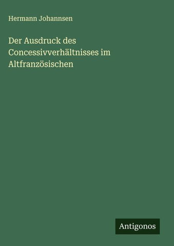 Der Ausdruck des Concessivverhältnisses im Altfranzösischen