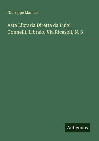 Asta Libraria Diretta da Luigi Gonnelli, Libraio, Via Ricasoli, N. 6