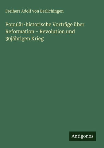 Populär-historische Vorträge über Reformation - Revolution und 30jährigen Krieg