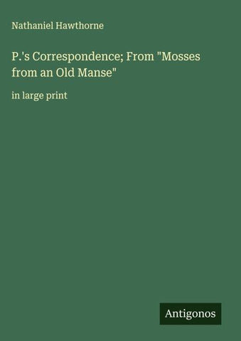 P.'s Correspondence; From "Mosses from an Old Manse"