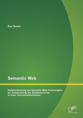 Semantic Web: Nutzbarmachung von Semantic-Web-Technologien zur Verbesserung des Kundenservices in einer Tourismusdestination