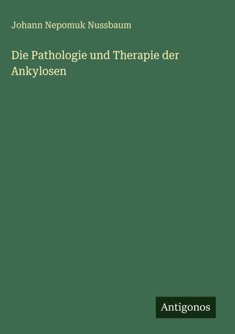 Die Pathologie und Therapie der Ankylosen