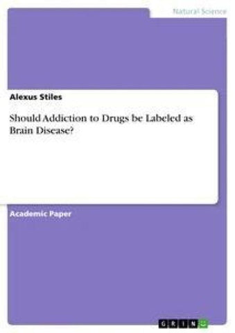 Should Addiction to Drugs be Labeled as Brain Disease?