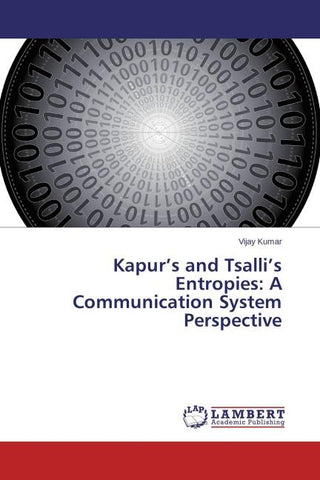 Kapur's and Tsalli's Entropies: A Communication System Perspective