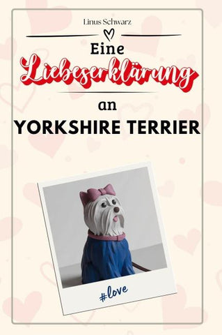 Eine Liebeserklärung an Yorkshire Terrier