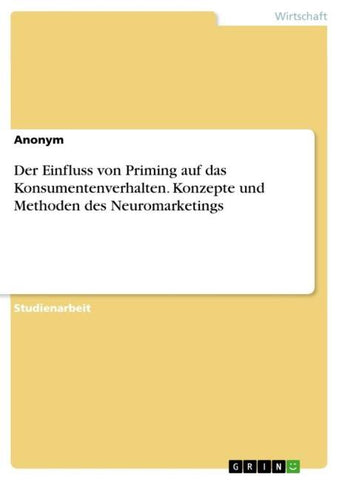 Der Einfluss von Priming auf das Konsumentenverhalten. Konzepte und Methoden des Neuromarketings