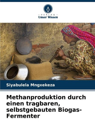Methanproduktion durch einen tragbaren, selbstgebauten Biogas-Fermenter