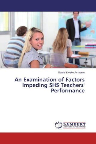 An Examination of Factors Impeding SHS Teachers' Performance