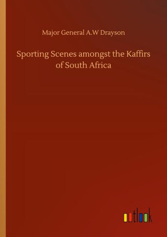 Sporting Scenes amongst the Kaffirs of South Africa