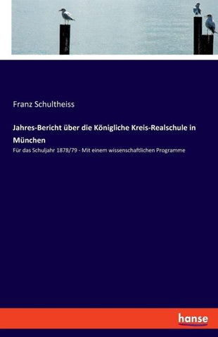 Jahres-Bericht über die Königliche Kreis-Realschule in München