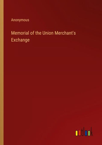 Memorial of the Union Merchant's Exchange