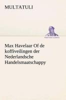 Max Havelaar Of de koffiveilingen der Nederlandsche Handelsmaatschappy