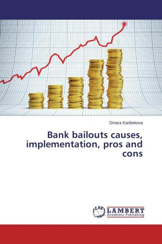 Bank bailouts causes, implementation, pros and cons