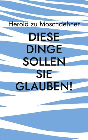 Diese Dinge sollen Sie glauben!