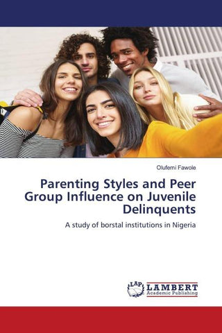 Parenting Styles and Peer Group Influence on Juvenile Delinquents