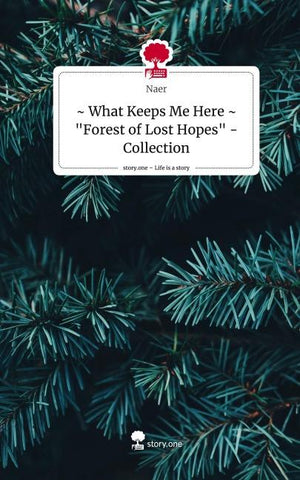 ~ What Keeps Me Here ~ "Forest of Lost Hopes" - Collection. Life is a Story - story.one