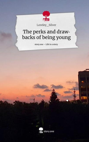 The perks and drawbacks of being young. Life is a Story - story.one