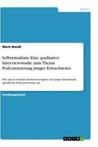 Selbststudium: Eine qualitative Interviewstudie zum Thema Podcastnutzung junger Erwachsener