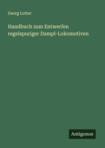 Handbuch zum Entwerfen regelspuriger Dampl-Lokomotiven
