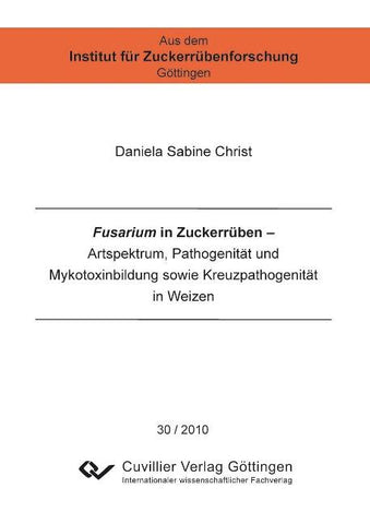 Fusarium in Zuckerrüben. Artspektrum, Pathogenität und Mykotoxinbildung sowie Kreuzpathogenität in Weizen