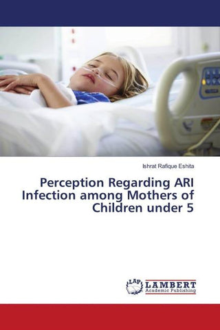 Perception Regarding ARI Infection among Mothers of Children under 5