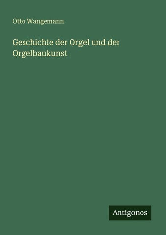 Geschichte der Orgel und der Orgelbaukunst