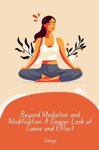 Beyond Mediation and Modification: A Deeper Look at Cause and Effect