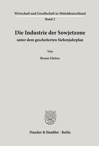 Die Industrie der Sowjetzone unter dem gescheiterten Siebenjahrplan.
