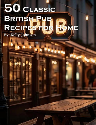 50 Classic British Pub Recipes for Home